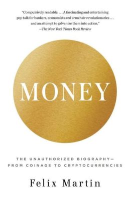  Money: The Unauthorized Biography, A Daring Exploration into the Heart of Economic Power